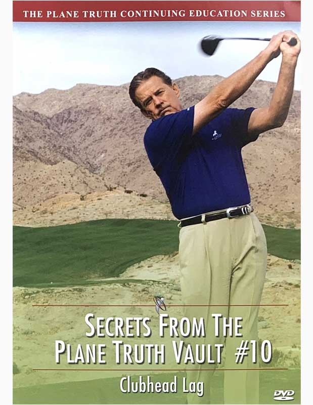 Secrets from The Plane Truth Vault #10 - Clubhead Lag